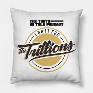 I Do It For The Trillions Pillow