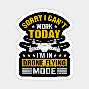 Sorry I Cant Work Today Funny Drone Pilot Quotes Magnet