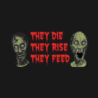 zombies, They Die, They Rise, They Feed T-Shirt