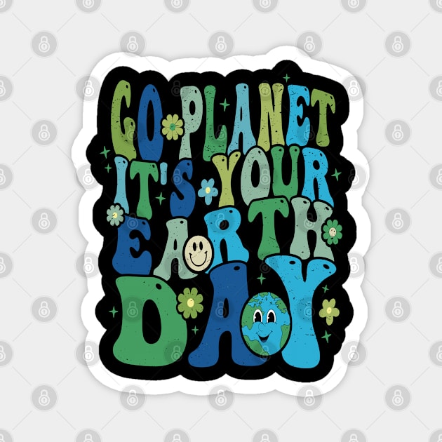 GO PLANET ITS YOUR EARTH DAY Magnet by rhazi mode plagget