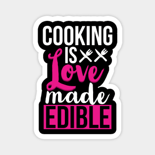 Cooking is love made edible Magnet