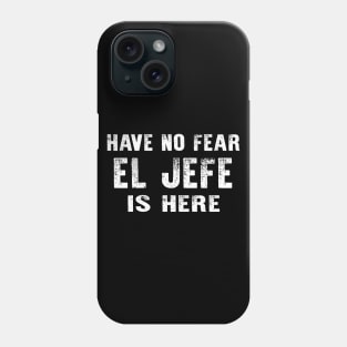 Have No Fear El Jefe Is Here Camisa Espanol Phone Case