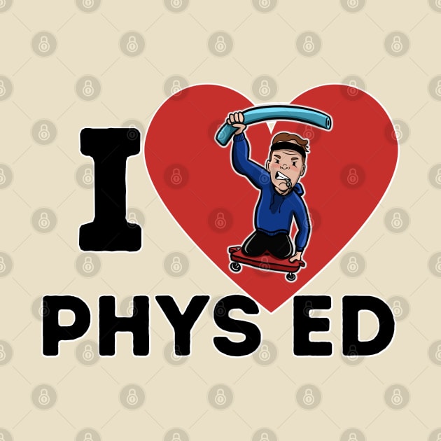 I Love Phys Ed by Angry Gym Teacher Merch Store