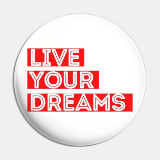 Live your dreams Pin