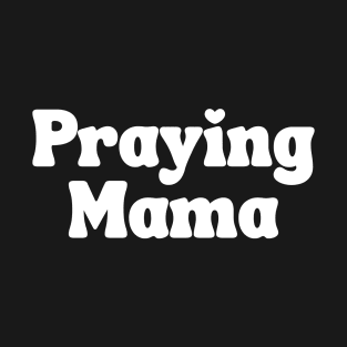 Praying Mama T-Shirt