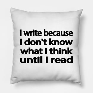 I write because I don't know what I think until I read Pillow