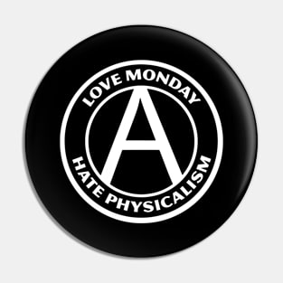 LOVE MONDAY, HATE PHYSICALISM Pin