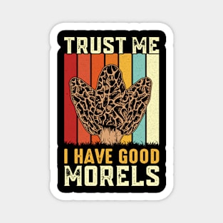 Trust Me I Have Good Morels Magnet