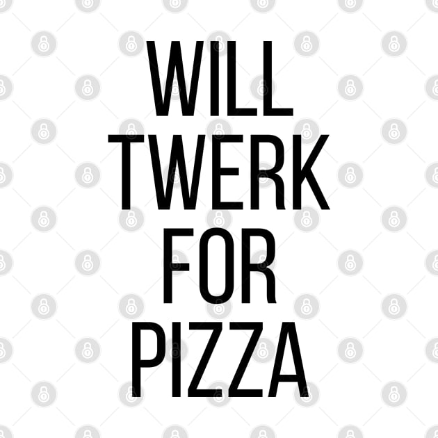 WILL TWERK FOR PIZZA by redhornet