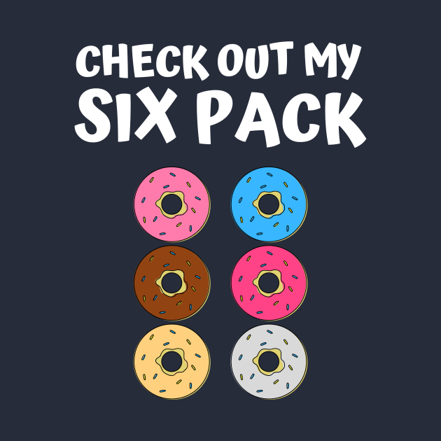 Check Out My Six Pack Donut - Funny Gym by numidiadesign