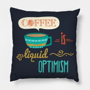 Coffee Is Liquid Optimism Pillow