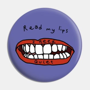 Read My Lips I Need Peace and Quiet Funny Face Pin