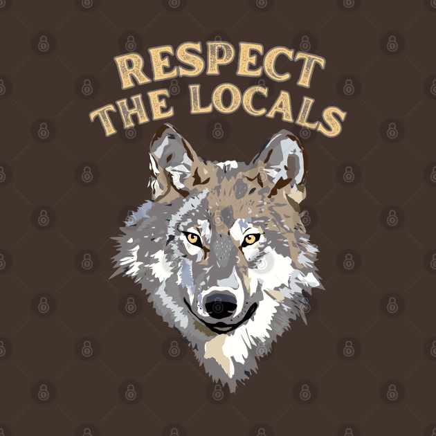 Respect the Locals Wolf by Caring is Cool