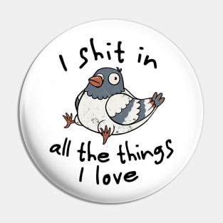 I Shit in All the Things I Love - Funny Animal Cute Gift Pin