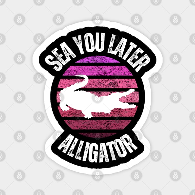 sea you later alligator retro sunset style Magnet by Chapir