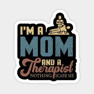 I'm A Mom And A Therapist Nothing Scares Me Magnet