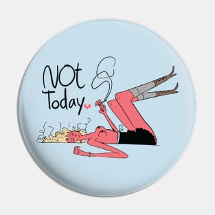 Not today Pin