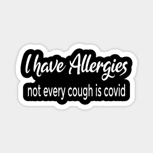 I Have Allergies - Not Every Cough is COVID Magnet