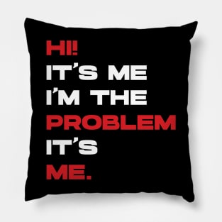 Hi! It’s Me I'm The Problem It’s Me. v4 Pillow