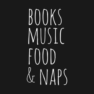 books music food &  naps T-Shirt