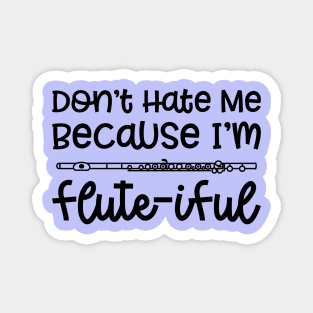 Don't Hate Me Because I'm Flute-iful Flute Marching Band Cute Funny Magnet