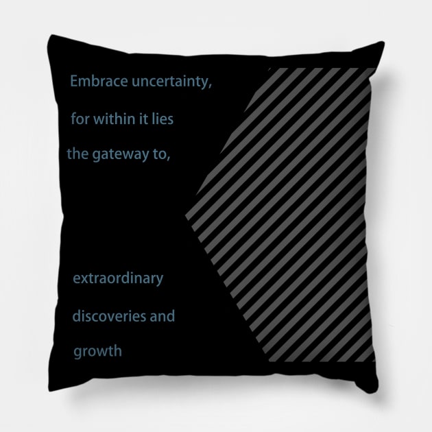 Embrace uncertainty Pillow by puravidavisions