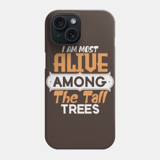 I am most alive among the tall trees Phone Case