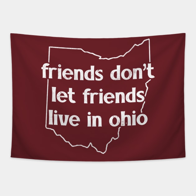 Friends Don't Let Friends Live In Ohio Tapestry by DankFutura