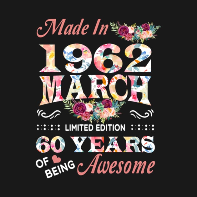 Made In 1962 March 60 Years Of Being Awesome Flowers by tasmarashad