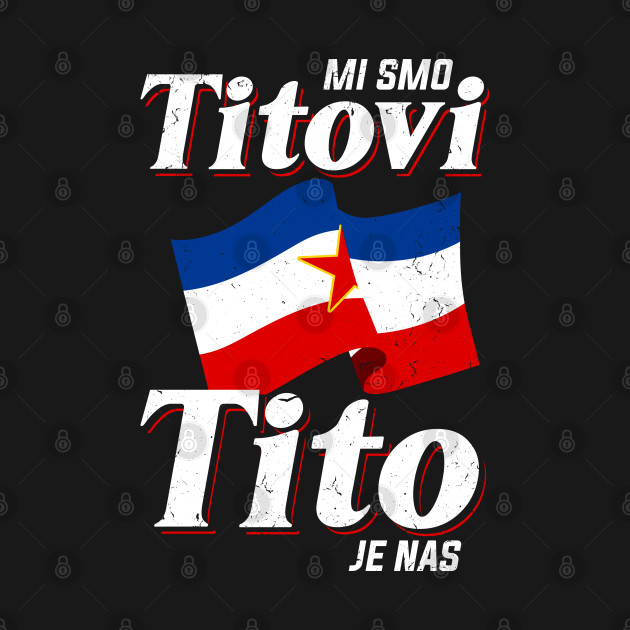 Discover Josip Broz Tito Marsal SFRY Yugoslavia - Serbia - T-Shirt