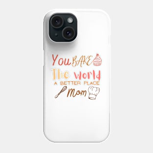 you bake the world a better place mom cute design Phone Case