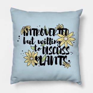 Introverted but willing to discuss plants Pillow