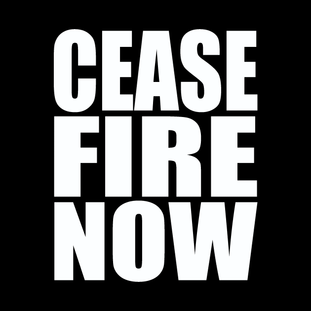 Cease fire now by Evergreen Tee