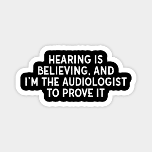 Hearing is Believing, and I'm the Audiologist to Prove It Magnet