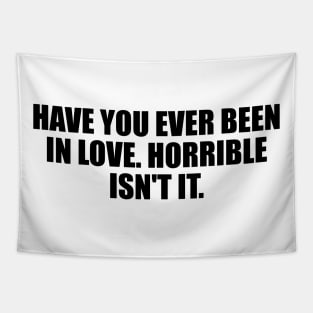 Have you ever been in love. Horrible isn't it Tapestry