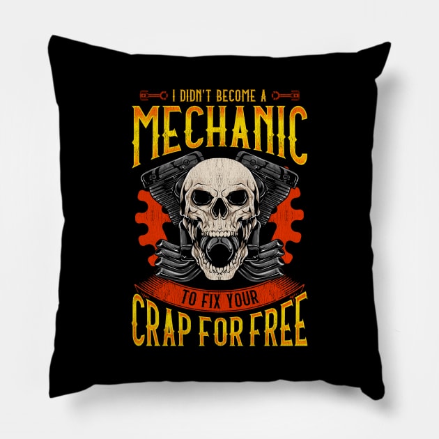 I Didn't Become A Mechanic To Fix Crap For Free Pillow by theperfectpresents