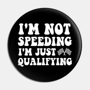 I'm Not Speeding I'm Just Qualifying Pin