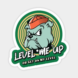 Level Me Up or Get on My Level (cartoon bulldog) Magnet