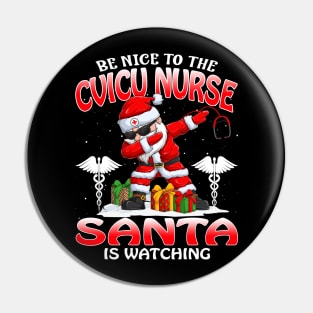 Be Nice To The Cvicu Nurse Santa is Watching Pin