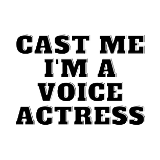 cast me i am voice actress T-Shirt