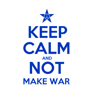 KEEP CALM AND NOT MAKE WAR 1 T-Shirt