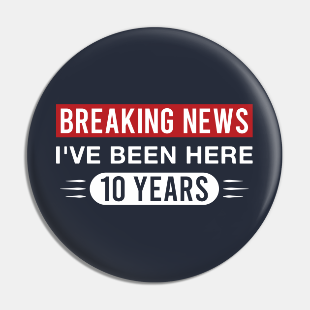 10th Work Anniversary Funny I've Been Here 10 Years - 10th Work Anniversary - Pin | TeePublic 10th Work Anniversary Funny I've Been Here 10 Years - 10th Work Anniversary - Pin | TeePublic