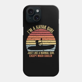 I'm A Kayak Girl Just Like A Normal Girl Except Much Cooler Phone Case