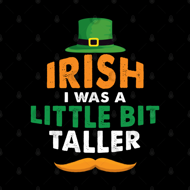 Irish I Was A Little Bit Taller Celebrate St Patricks Day Tee by Just Be Cool Today