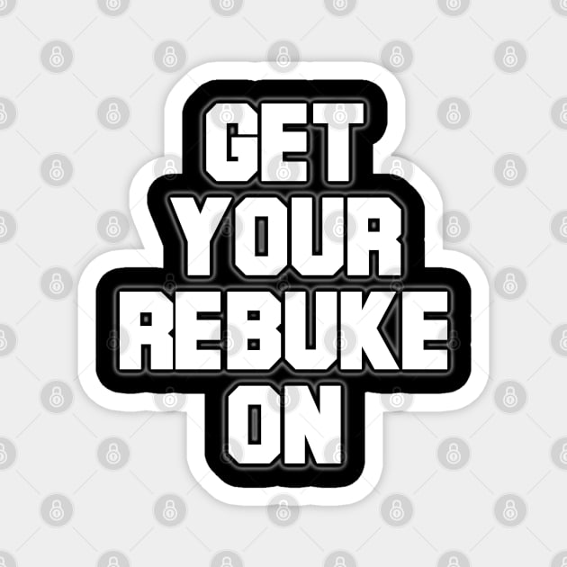 Get Your Rebuke On Magnet by CalledandChosenApparel