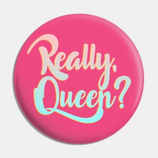 Really, Queen? Pin