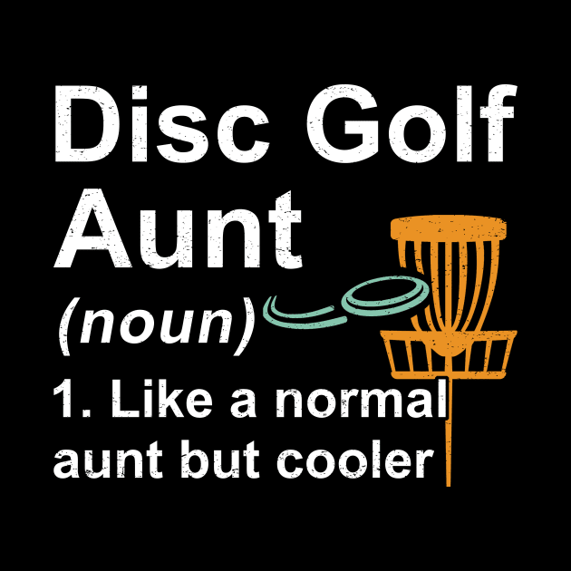 Disc Golf Aunt Noun Like A Normal Aunt But Cooler by kateeleone97023