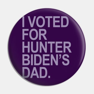 I Voted for Hunter Biden's Dad - lavender Pin