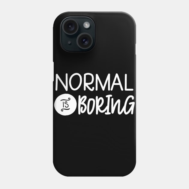 Normal is Boring Dont be Normal Phone Case by StacysCellar