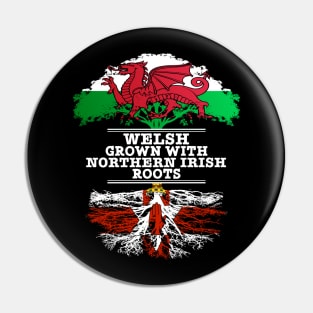 Welsh Grown With Northern Irish Roots - Gift for Northern Irish With Roots From Northern Ireland Pin